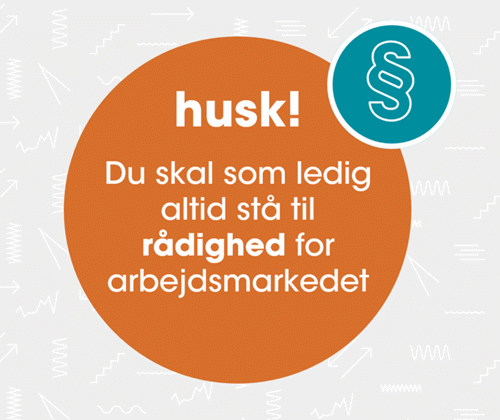 Husk! Du skal som ledig altid stå til rådighed for arbejdsmarkedet